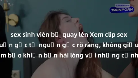 sex sinh viên bị quay lén Xem clip sex không che mới - Nguồn gốc từ nguồn gốc rõ ràng, không giấu giếm. Đảm bảo khiến bạn hài lòng với những cảnh quay táo bạo và đầy kích thích.