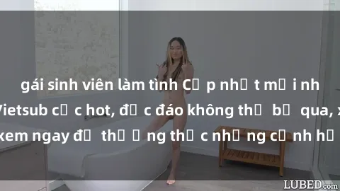 gái sinh viên làm tình Cập nhật mới nhất: Top phim JAV Vietsub cực hot, độc đáo không thể bỏ qua, xem ngay để thưởng thức những cảnh hấp dẫn và đầy kích thích!