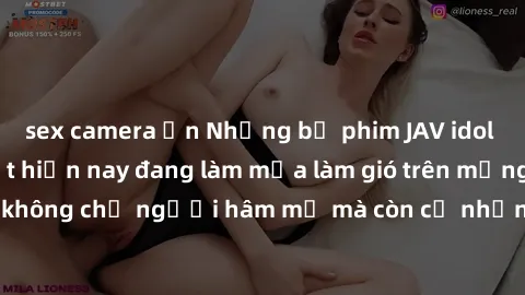 sex camera ẩn Những bộ phim JAV idol không che hot nhất hiện nay đang làm mưa làm gió trên mạng, hấp dẫn không chỉ người hâm mộ mà còn cả những ai mới tìm hiểu về thể loại này!