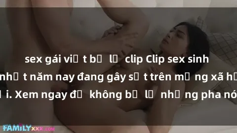sex gái việt bị lộ clip Clip sex sinh viên mới nhất hot nhất năm nay đang gây sốt trên mạng xã hội. Xem ngay để không bỏ lỡ những pha nóng không thể bỏ qua!