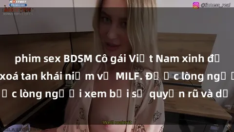 phim sex BDSM Cô gái Việt Nam xinh đẹp và gợi cảm làm xoá tan khái niệm về MILF. Được lòng người xem bởi sự quyến rũ và dễ thương.