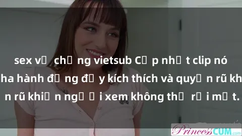 sex vợ chồng vietsub Cập nhật clip nóng BDSM: Những pha hành động đầy kích thích và quyến rũ khiến người xem không thể rời mắt. Đừng bỏ lỡ!