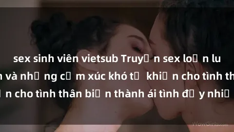 sex sinh viên vietsub Truyện sex loạn luân: Bí mật gia đình và những cảm xúc khó tả khiến cho tình thân biến thành ái tình đầy nhiệt huyết