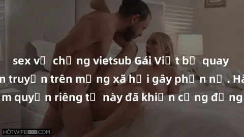 sex vợ chồng vietsub Gái Việt bị quay lén khi tắm, clip lan truyền trên mạng xã hội gây phẫn nộ. Hành động vi phạm quyền riêng tư này đã khiến cộng đồng mạng bức xúc và đòi trừng phạt thật nghiêm khắc