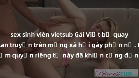 sex sinh viên vietsub Gái Việt bị quay lén khi tắm, clip lan truyền trên mạng xã hội gây phẫn nộ. Hành động vi phạm quyền riêng tư này đã khiến cộng đồng mạng bức xúc và đòi trừng phạt thật nghiêm khắ