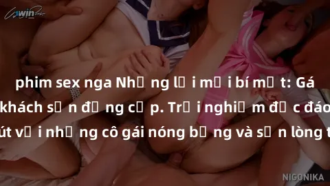 phim sex nga Những lời mời bí mật: Gái Việt làm tình ở khách sạn đẳng cấp. Trải nghiệm độc đáo và cuốn hút với những cô gái nóng bỏng và sẵn lòng thỏa mãn mọi nhu cầu của bạn.