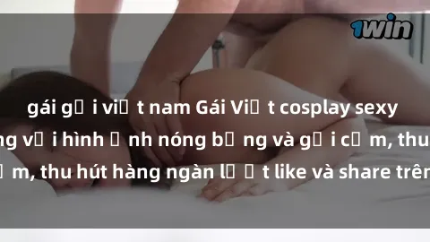 gái gọi việt nam Gái Việt cosplay sexy khiến fan phát cuồng với hình ảnh nóng bỏng và gợi cảm, thu hút hàng ngàn lượt like và share trên mạng xã hội.