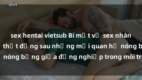 sex hentai vietsub Bí mật về sex nhân viên văn phòng: Sự thật đằng sau những mối quan hệ nóng bỏng giữa đồng nghiệp trong môi trường làm việc.