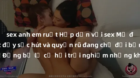 sex anh em ruột Hấp dẫn với sex Mỹ đen: Những bí mật đầy sức hút và quyến rũ đang chờ đợi bạn khám phá! Đừng bỏ lỡ cơ hội trải nghiệm những khoảnh khắc mãnh liệt và đam mê!