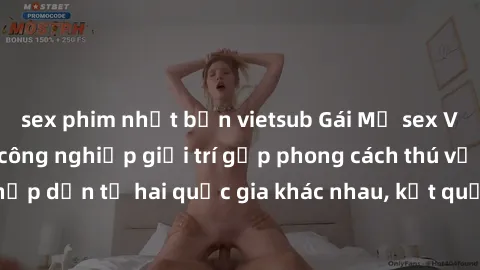 sex phim nhật bản vietsub Gái Mỹ sex Việt Nam: Khi nền công nghiệp giải trí gặp phong cách thú vị và hấp dẫn từ hai quốc gia khác nhau, kết quả thú vị không thể bỏ qua.