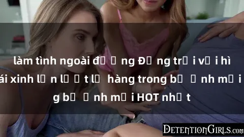 làm tình ngoài đường Động trời với hình ảnh gái xinh lần lượt lộ hàng trong bộ ảnh mới HOT nhất