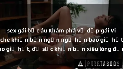 sex gái bắc âu Khám phá vẻ đẹp gái Việt Nam nude không che khiến bạn ngẩn ngơ hơn bao giờ hết, đủ sức khiến bạn xiêu lòng đến ngất ngây