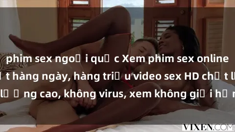 phim sex ngoại quốc Xem phim sex online miễn phí, cập nhật hàng ngày, hàng triệu video sex HD chất lượng cao, không virus, xem không giới hạn, hoàn toàn miễn phí.