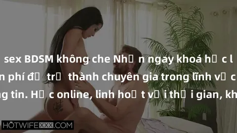 sex BDSM không che Nhận ngay khoá học lập trình Java miễn phí để trở thành chuyên gia trong lĩnh vực công nghệ thông tin. Học online, linh hoạt với thời gian, không giới hạn địa điểm. Đăng ký ngay!