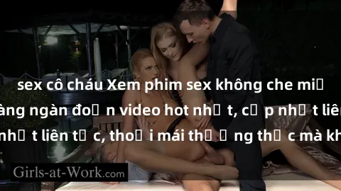 sex cô cháu Xem phim sex không che miễn phí tại đây – Hàng ngàn đoạn video hot nhất, cập nhật liên tục, thoải mái thưởng thức mà không tốn kém.