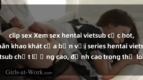 clip sex Xem sex hentai vietsub cực hot, không che | Thỏa mãn khao khát của bạn với series hentai vietsub chất lượng cao, đỉnh cao trong thể loại anime không che.