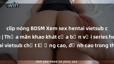 clip nóng BDSM Xem sex hentai vietsub cực hot, không che | Thỏa mãn khao khát của bạn với series hentai vietsub chất lượng cao, đỉnh cao trong thể loại anime không che.