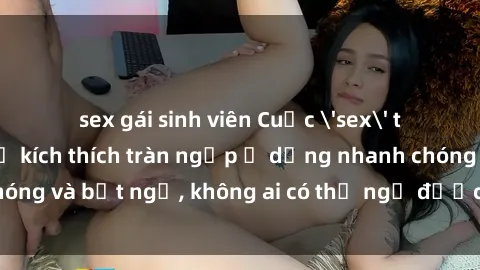 sex gái sinh viên Cuộc 'sex' trong thang máy: Khi sự kích thích tràn ngập ở dạng nhanh chóng và bất ngờ, không ai có thể ngờ được điều gì sẽ xảy ra!