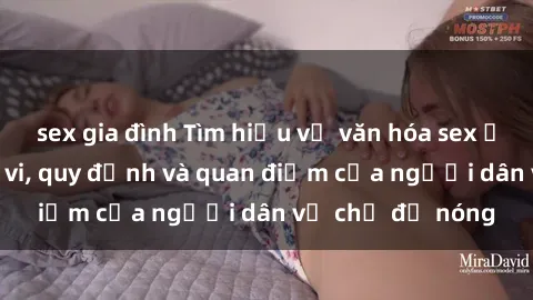 sex gia đình Tìm hiểu về văn hóa sex ở Việt Nam: Hành vi, quy định và quan điểm của người dân về chủ đề nóng