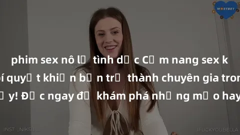 phim sex nô lệ tình dục Cẩm nang sex không che: Những bí quyết khiến bạn trở thành chuyên gia trong chuyện ấy! Đọc ngay để khám phá những mẹo hay và bí quyết tình dục không che.