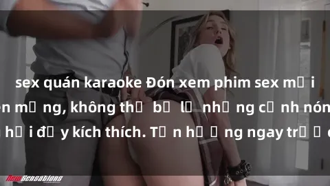 sex quán karaoke Đón xem phim sex mới nhất đang hot trên mạng, không thể bỏ lỡ những cảnh nóng hổi đầy kích thích. Tận hưởng ngay trước khi bị xoá chóng mặt!