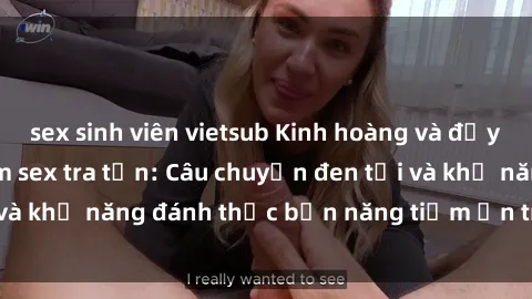 sex sinh viên vietsub Kinh hoàng và đầy kích thích với phim sex tra tấn: Câu chuyện đen tối và khả năng đánh thức bản năng tiềm ẩn trong con người