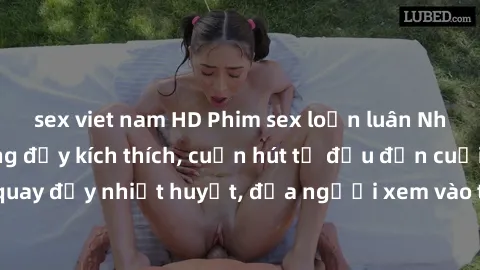 sex viet nam HD Phim sex loạn luân Nhật Bản: Hành động đầy kích thích, cuốn hút từ đầu đến cuối. Những cảnh quay đầy nhiệt huyết, đưa người xem vào thế giới độc đáo của tình thân. Đừng bỏ lỡ!