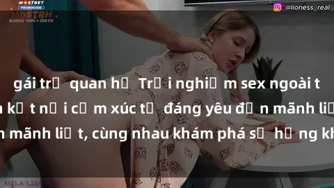 gái trẻ quan hệ Trải nghiệm sex ngoài trời: Khi thiên nhiên kết nối cảm xúc từ đáng yêu đến mãnh liệt, cùng nhau khám phá sự hứng khởi và thú vị.