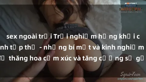 sex ngoài trời Trải nghiệm hứng khởi cùng với việc làm tình tập thể - những bí mật và kinh nghiệm để thăng hoa cảm xúc và tăng cường sự gắn kết trong mối quan hệ