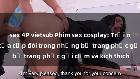 sex 4P vietsub Phim sex cosplay: Trải nghiệm tuyệt vời của cặp đôi trong những bộ trang phục gợi cảm và kích thích