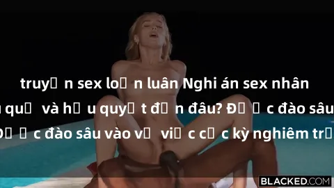 truyện sex loạn luân Nghi án sex nhân viên nhà hàng: Hậu quả và hậu quyết đến đâu? Được đào sâu vào vụ việc cực kỳ nghiêm trọng này.