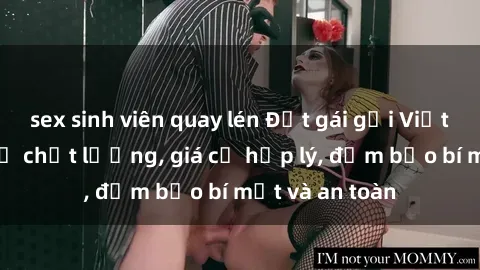 sex sinh viên quay lén Đặt gái gọi Việt Nam: Dịch vụ chất lượng, giá cả hợp lý, đảm bảo bí mật và an toàn