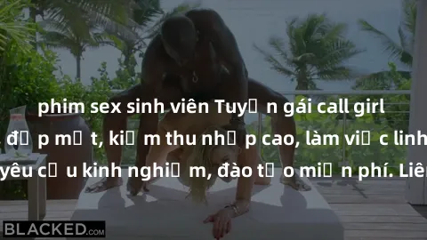 phim sex sinh viên Tuyển gái call girl Việt Nam gợi cảm, đẹp mắt, kiếm thu nhập cao, làm việc linh hoạt, không yêu cầu kinh nghiệm, đào tạo miễn phí. Liên hệ ngay để biết thêm chi tiết!
