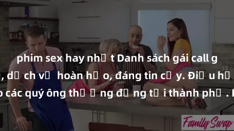 phim sex hay nhất Danh sách gái call girl vip chất lượng, dịch vụ hoàn hảo, đáng tin cậy. Điều hấp dẫn cho các quý ông thượng đẳng tại thành phố. Hãy nhấc máy và đặt lịch ngay!