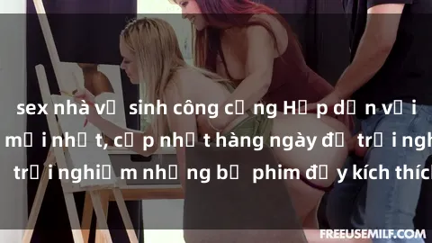 sex nhà vệ sinh công cộng Hấp dẫn với sex hentai vietsub mới nhất, cập nhật hàng ngày để trải nghiệm những bộ phim đầy kích thích và hấp dẫn.