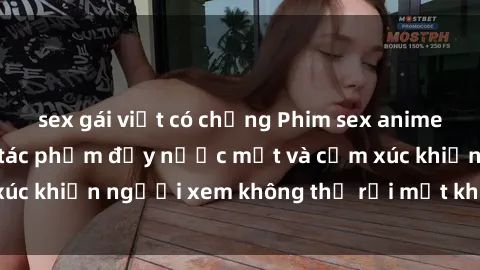 sex gái việt có chồng Phim sex anime đỉnh cao: Những tác phẩm đầy nước mắt và cảm xúc khiến người xem không thể rời mắt khỏi màn hình